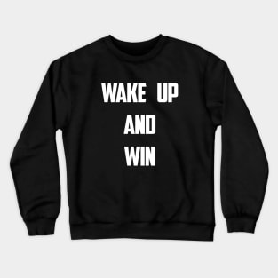 WAKE UP AND WIN! - Motivational Design Crewneck Sweatshirt